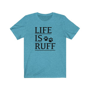 Life is Ruff shirt, dog lover t-shirt, funny dog mom shirt