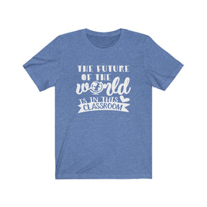 Teacher shirt, The future of the world is in this classroom, shirt for a classroom teacher, school spirit shirts