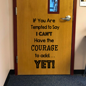 If you are tempted to say I can't have the courage to add YET! Decal, Power of Yet decal, classroom door decal