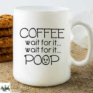 Coffee Wait for it Wait for it POOP coffee cup, coffee mug with funny saying, Father's Day gift