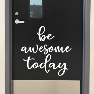 Be Awesome Today Decal, Classroom door decal, School quote