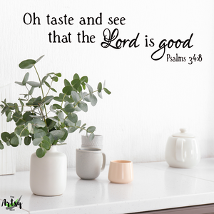 Oh Taste and see that the Lord is Good Psalm 34:8 Wall Decal, Christian Kitchen decal