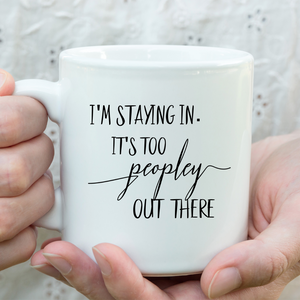 I'm staying in it's too people out there, funny coffee mug, introvert gift