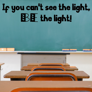 If you can't see the light BE the light decal, Classroom wall Decal, classroom teacher decor, Librarian door decal, school wall decor
