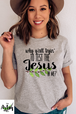 Why y'all tryin to test the Jesus in me shirt, Funny Christian shirt, Faith Based apparel