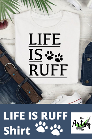 Life is Ruff shirt