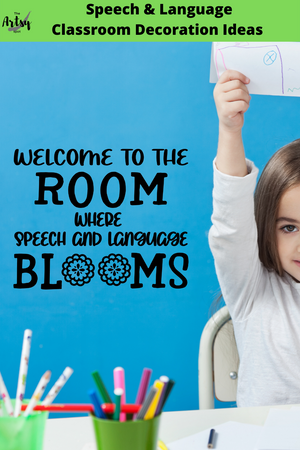 Welcome to the room where Speech and Language blooms, Speech classroom decoration ideas