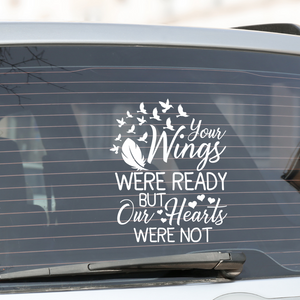 Your wings were ready but our hearts were not car decal, in loving memory car window decal, in memory of car window decal, memorial gift to remember a loved one
