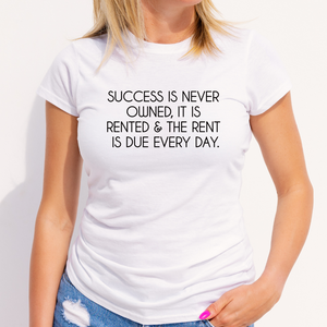 Success T-shirt, Success is never owned it is rented and the rent is due every day, new Business owner shirt, entrepreneur tee