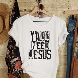 Y'all need Jesus shirt, farm gift graphic tee, funny Jesus shirt, funny Faith-based apparel, funny Christian shirt for a Southern gift, funny farm girl shirt