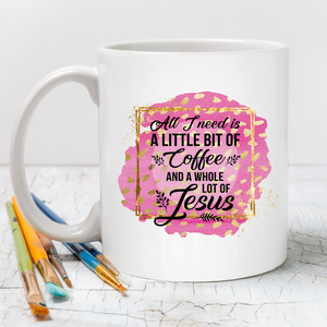 All I need is a little bit of coffee and a whole lot of Jesus mug, funny Christian coffee mug