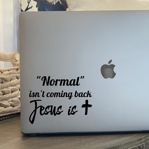 Normal isn't coming back Jesus is, vinyl decal, Christian car window decal, Christian laptop decal, 