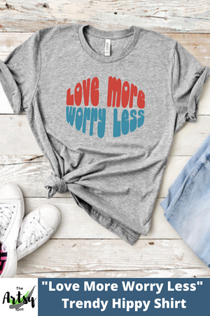 Love More Worry Less shirt, Groovy t-shirt with positive quote, Hippie shirt, Love More shirt, Love Tee