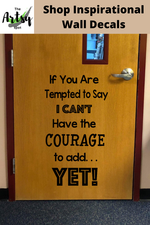 If you are tempted to say I can't have the courage to add YET! Decal, Power of Yet decal, classroom Decor