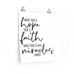 Where There is Hope There is Faith Where There is Faith Miracles Happen, christian quote, Christian saying, Poster with faith saying