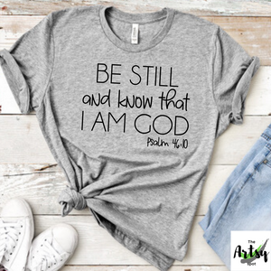  Be Still and know that I am God Psalm 46:10 shirt, Faith shirt, scripture verse shirt, Faith based apparel