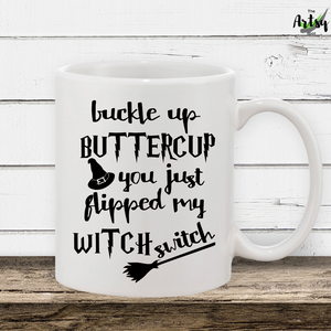 Buckle Up Buttercup You Just Flipped My Witch Switch, Halloween coffee mug, funny fall coffee mug