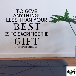 To give anything less than your best is to sacrifice the gift decal, Pre quote, Steve Prefontaine quote