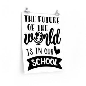 The Future of the World is in our school poster, school foyer print, school office decor
