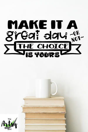 Make it a great day or not the choice is yours Classroom door Vinyl Wall Decal, School Decal, Classroom decal, Decal for school, School decal