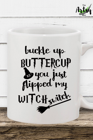 Buckle Up Buttercup You Just Flipped My Witch Switch, funny Halloween coffee mug, funny mug, funny coffee cup for Halloween