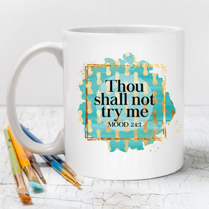 Thou shall not try me Mood 24:7 coffee mug