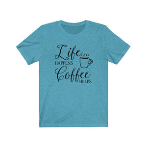 Life Happens shirt, Funny adulting shirt, funny mom shirt, Funny coffee lover shirt