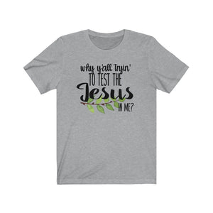 Why y'all tryin to test the Jesus in me shirt, Southern Girl faith shirt, The Artsy Spot