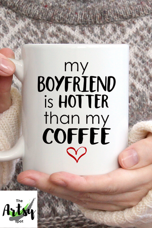 My boyfriend is hotter than my coffee - boyfriend gift