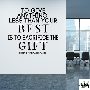 To give anything less than your best is to sacrifice the gift decal, Pre quote, Steve Prefontaine quote