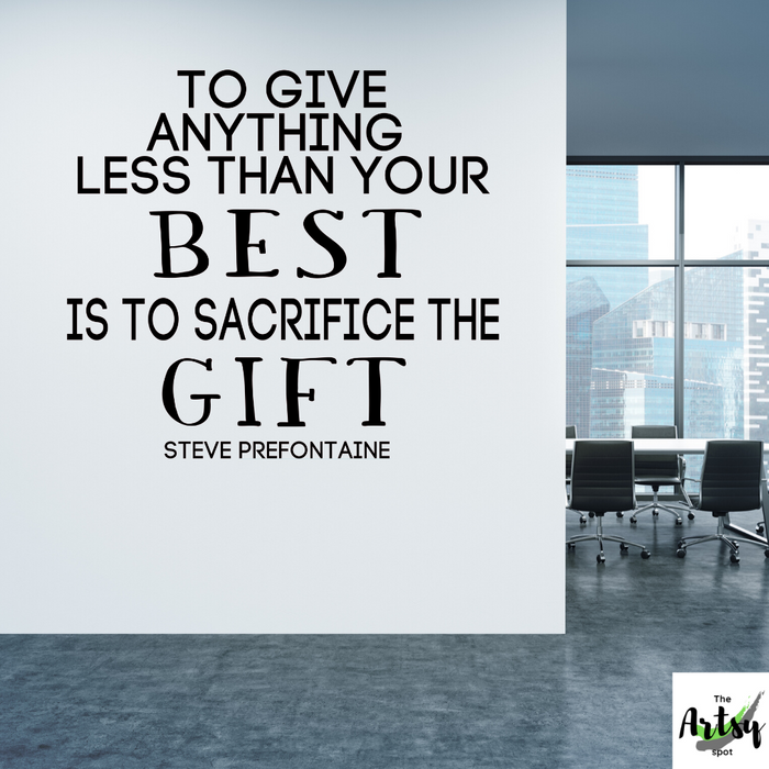 To Give Anything Less Than Your Best Is to Sacrifice the Gift Wall Decal
