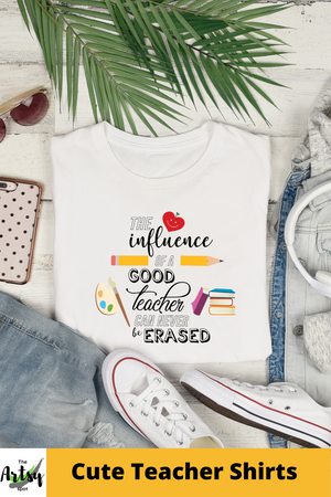 The influence of a good teacher can never be erased t-shirt