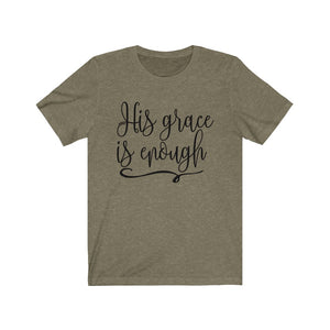 His Grace is Enough shirt, Christian apparel, Grace of God shirt