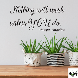Nothing will work unless you decal, Maya Angelou quote wall decal, office wall decal, Office motivational decal, Inspirational quote