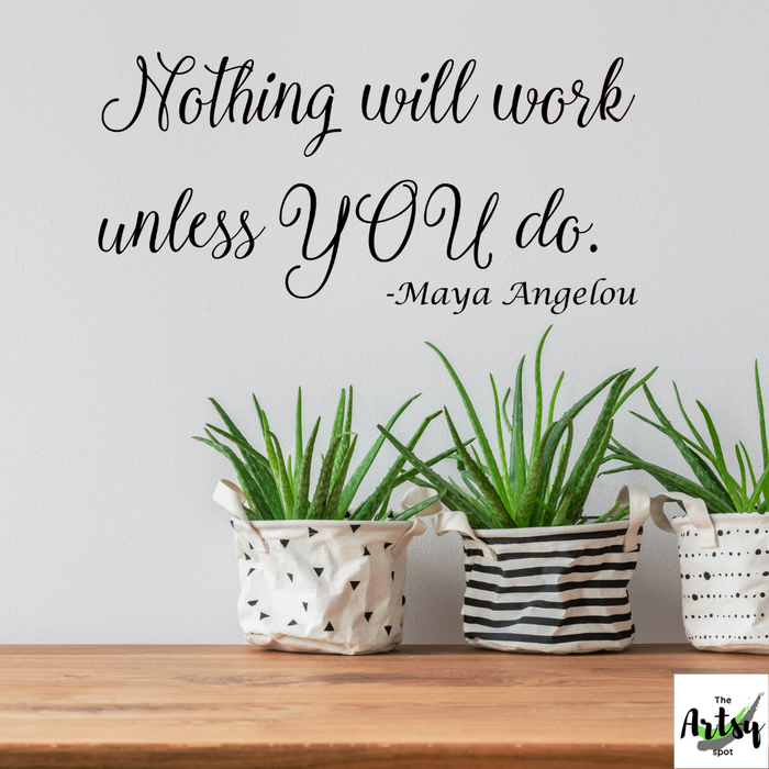 Nothing will work unless you decal, Maya Angelou