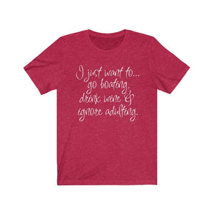 I just want to go boating, drink wine and ignore adulting shirt, funny boating shirt