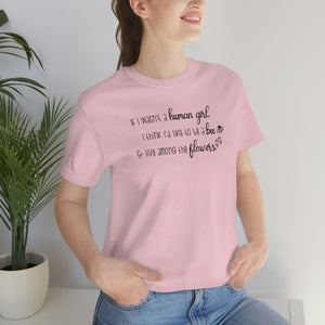 If I wasn't a human girl I think I'd like to be a bee and live among the flowers shirt, Anne of Green Gables shirt