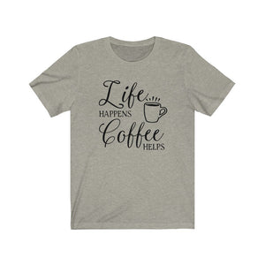 Life Happens Coffee Helps shirt, Funny adulting shirt