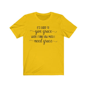 It's easier to give grace if I remember how much I need grace shirt