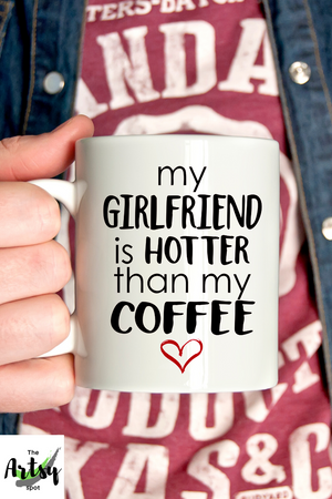 My girlfriend is hotter than my coffee - girlfriend gift