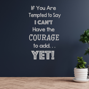 If you are tempted to say I can't have the courage to add YET! Decal, Power of Yet decal, classroom Decor