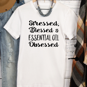 Stressed, Blessed, and Essential Oil Obsessed, Essential Oils shirt, The Artsy Spot
