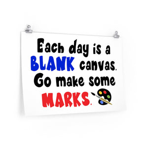 Each day is a blank canvas. Go make some marks, poster
