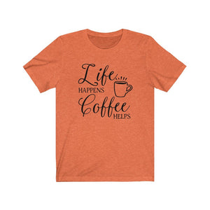 Life Happens Coffee Helps shirt, Funny coffee lover shirt