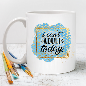 I can't adult today coffee mug, Funny coffee mug for a woman