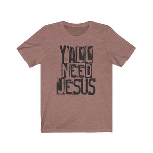 Y'all need Jesus shirt, funny Jesus shirt, funny Faith-based apparel, funny Southern girl shirt