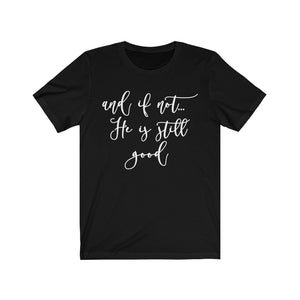 And if not...He is Still Good, God is Good shirt - The Artsy Spot