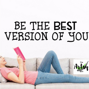 Be the Best Version of You Wall Decal - motivational quote wall decal - The Artsy Spot