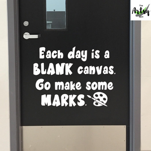 Each day is a blank canvas go make some marks, Classroom door Decal, School decal, Art decal, Positive school quote decal