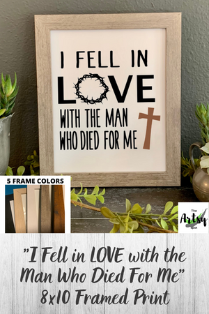 I fell in love with the man who died for me, Jesus FRAMED print